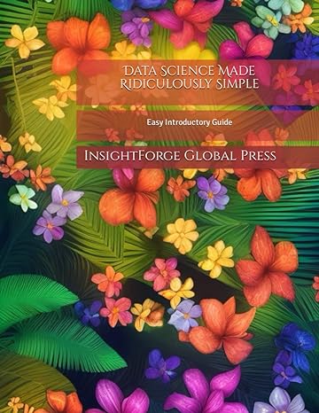data science made ridiculously simple easy introductory guide 1st edition insightforge global press