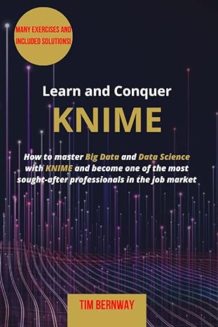 learn and conquer knime how to conquer big data and data science with knime and become one of the most in