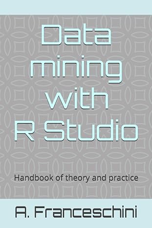 data mining with r studio handbook of theory and practice 1st edition a franceschini b0bzfrp6s5,