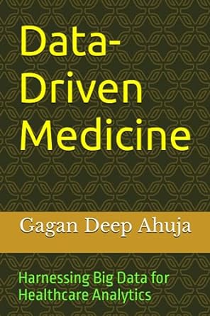data driven medicine harnessing big data for healthcare analytics 1st edition gagan deep ahuja b0cfd2mc8t,