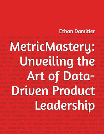 metricmastery unveiling the art of data driven product leadership 1st edition ethan damitier b0cfwc9x2k,