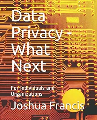 data privacy what next for individuals and organizations 1st edition joshua francis b086l1ht4n, 979-8631522282