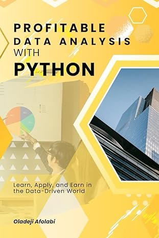 profitable data analysis with python learn apply and earn in the data driven world 1st edition oladeji