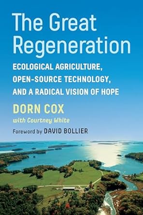 the great regeneration ecological agriculture open source technology and a radical vision of hope 1st edition