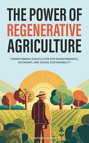 the power of regenerative agriculture transforming agriculture for environmental economic and social
