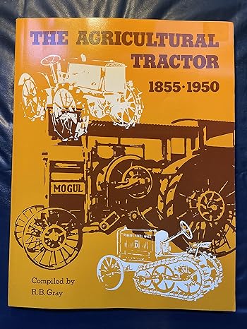 the agricultural tractor 1855 1950 1st edition r. b. gray 0916150011, 978-0916150013