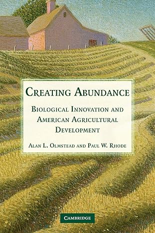 creating abundance biological innovation and american agricultural development 1st edition alan l. olmstead