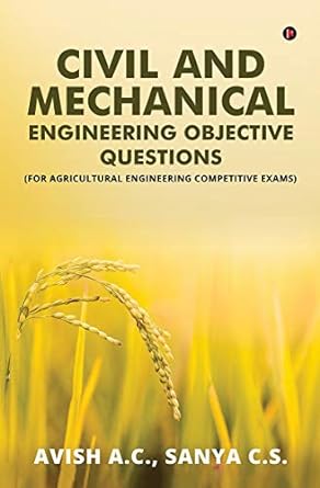 civil and mechanical engineering objective questions 1st edition avish a.c. ,sanya c.s. 1648509835,