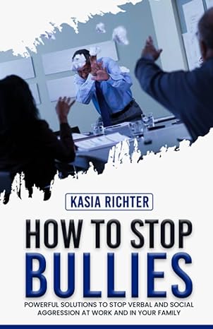 how to stop bullies powerful solutions to stop verbal and social aggression at work and in your family 1st
