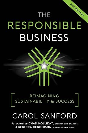 the responsible business reimagining sustainability and success 2nd edition carol sanford ,chad holliday