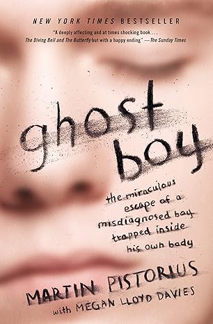 ghost boy the miraculous escape of a misdiagnosed bay trapped inside his own body 1st edition martin