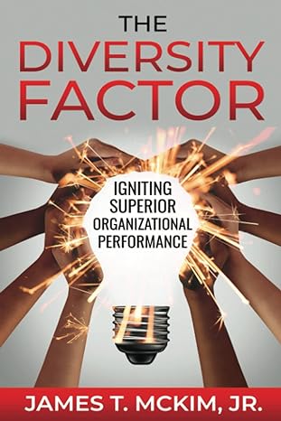 the diversity factor igniting superior organizational performance 1st edition mr james t mckim jr b09zckr3b6,