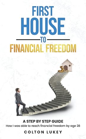 first house to financial freedom a step by step guide 1st edition colton lukey 979-8355846602