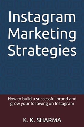 instagram marketing strategies how to build a successful brand and grow your following on instagram 1st