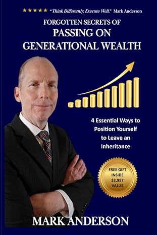 forgotten secrets of passing on generational wealth 4 essential ways to position yourself to create an