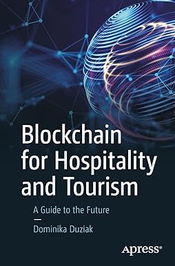 blockchain for hospitality and tourism a guide to the future 1st edition dominika duziak 1484296354,