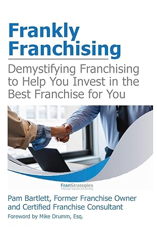 frankly franchising demystifying franchising to help you invest in the best franchise for you 1st edition pam