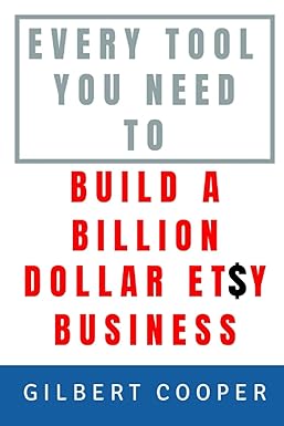 every tool you need to build a billion dollar etsy business how to sell products like crazy from scratch in