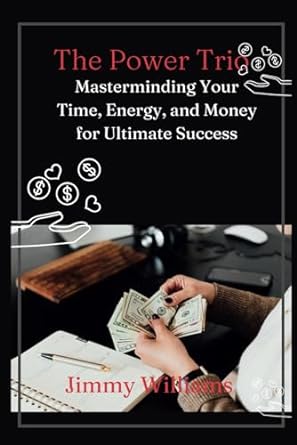 the power trio masterminding your time energy and money for ultimate success 1st edition jimmy williams