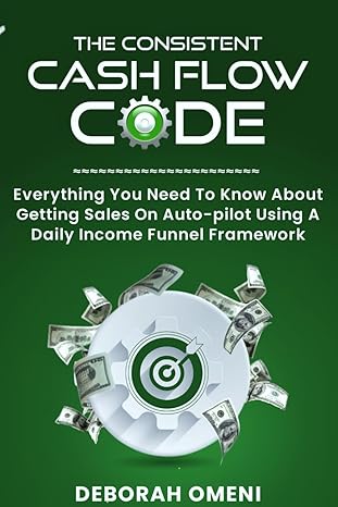 the consistent cashflow code everything you need to know about getting sales on auto pilot using a daily