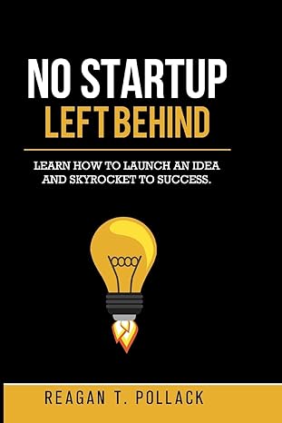 no startup left behind learn how to launch an idea and skyrocket to startup success 1st edition reagan t