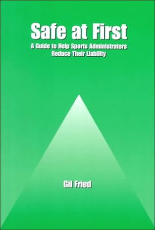 safe at first a guide to help sports administrators reduce their liability 1st edition gil fried 0890897611,