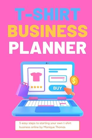 t shirt business planner 5 easy steps to starting your t shirt business online 1st edition monique thomas