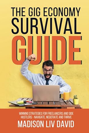 the gig economy survival guide winning strategies for freelancers and side hustlers navigate negotiate and