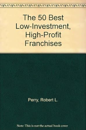 the 50 best low investment high profit franchises 1st edition robert laurance perry 0133135292, 978-0133135299