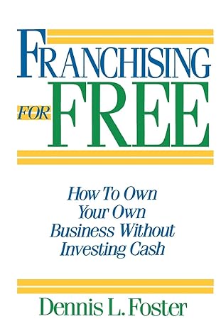 franchising for free owning your own business without investing your own cash 1st edition dennis l. foster