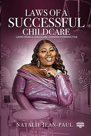 laws of a successful childcare laws from a childcare owners perspective 1st edition ms. natalie jean-paul