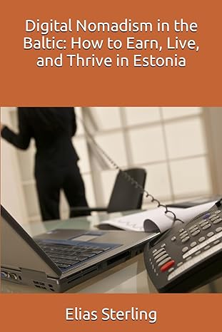 digital nomadism in the baltic how to earn live and thrive in estonia 1st edition elias sterling ,chatgpt
