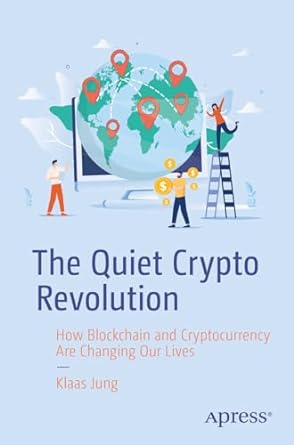 the quiet crypto revolution how blockchain and cryptocurrency are changing our lives 1st edition klaas jung