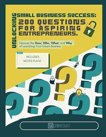 unlocking small business success 200 questions for aspiring entrepreneurs discover the how who what and why