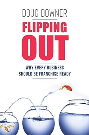 flipping out why every business should be franchise ready 1st edition mr doug downer 1792990499,