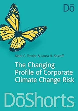 the changing profile of corporate climate change risk 1st edition mark trexler ,laura kosloff 1909293008,