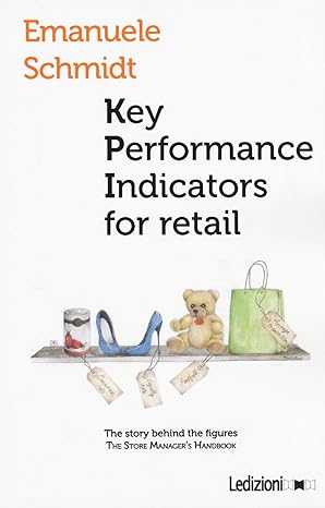 key performance indicator for retail the story behind the figures 1st edition emanuele schmidt 8867054139,