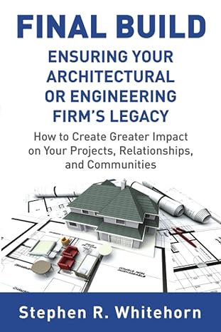 final build ensuring your architectural or engineering firm s legacy how to create greater impact on your