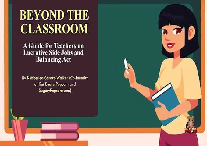beyond the classroom a guide for teachers on lucrative side jobs and balancing act 1st edition kimberlee