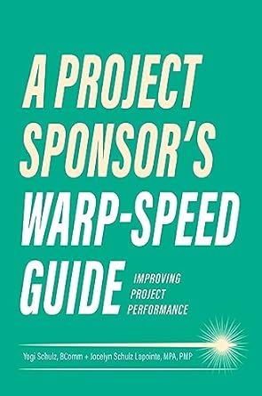 a project sponsor s warp speed guide improving project performance 1st edition yogi schulz ,jocelyn lapointe