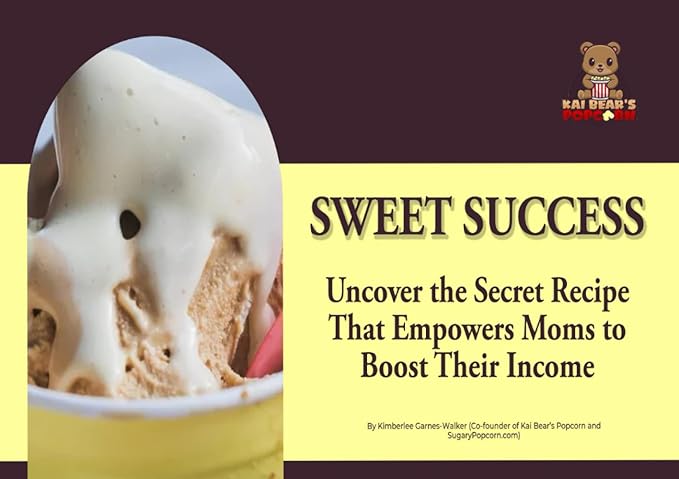 sweet success uncover the secret recipe that empowers moms to boost their income 1st edition kimberlee