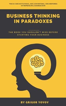 business thinking in paradoxes the book you shouldn t miss before starting your business 1st edition grigor