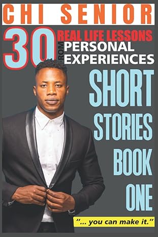 30 real life lessons from personal experiences short stories book one 1st edition chi senior 979-8842534456