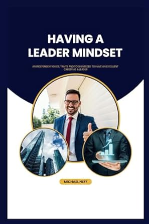 having a leader mindset an independent guide traits and tools needed to have an excellent career as a leader