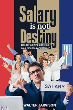 salary is not destiny tips for gaining control of your finances and career 1st edition walter jarvison