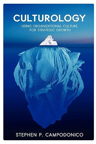culturology using organizational culture for strategic growth 1st edition stephen p campodonico 1105159167,