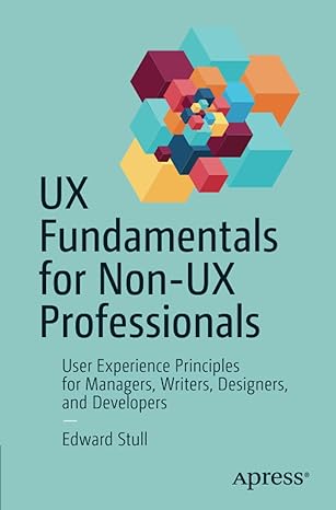 ux fundamentals for non ux professionals user experience principles for managers writers designers and