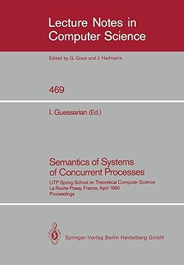 Semantics Of Systems Of Concurrent Processes Uitp Spring School On Theoretical Computer Science La Roche Posay France April 1990 Proceedings