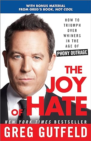 the joy of hate how to triumph over whiners in the age of phony outrage 1st edition greg gutfeld 0307986985,