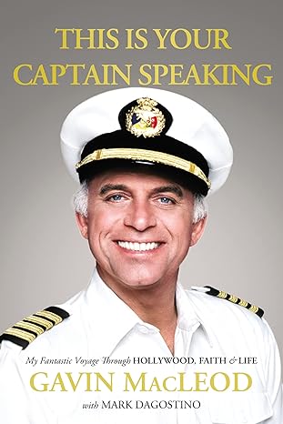 this is your captain speaking my fantastic voyage through hollywood faith and life 1st edition gavin macleod